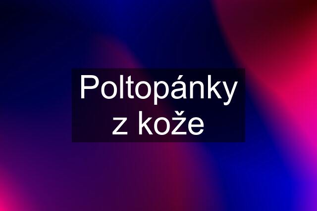 Poltopánky z kože