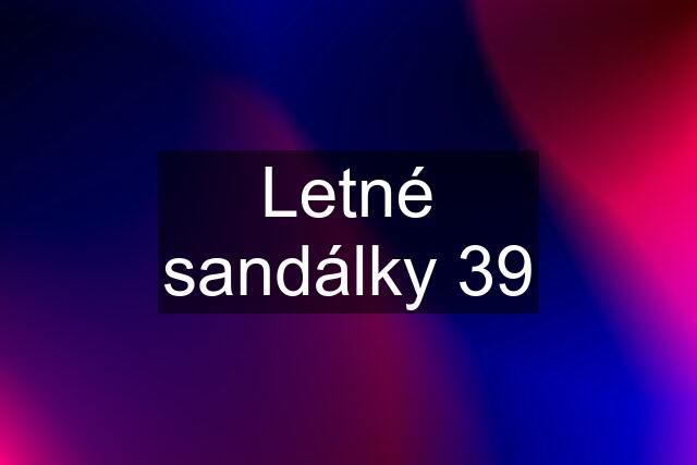 Letné sandálky 39