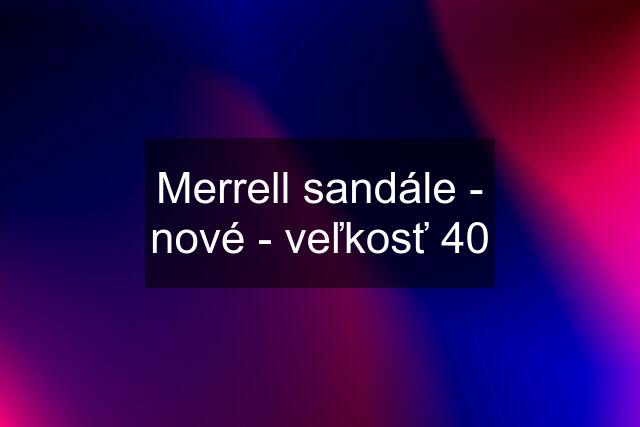 Merrell sandále - nové - veľkosť 40