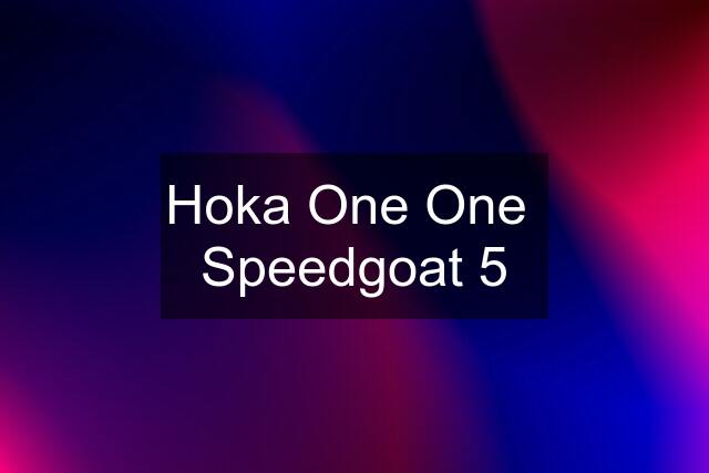 Hoka One One  Speedgoat 5