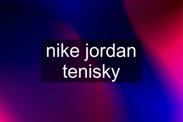 nike jordan tenisky