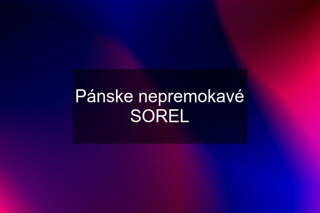 Pánske nepremokavé SOREL