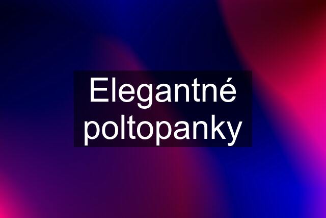 Elegantné poltopanky