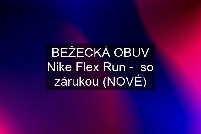 BEŽECKÁ OBUV Nike Flex Run -  so zárukou (NOVÉ)