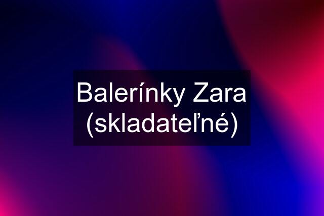 Balerínky Zara (skladateľné)