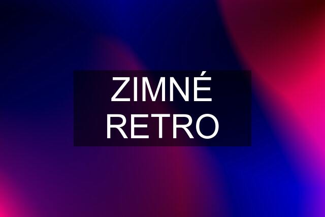 ZIMNÉ RETRO