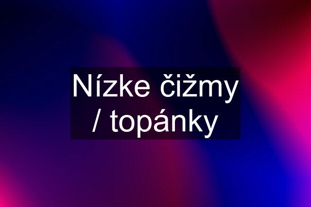 Nízke čižmy / topánky