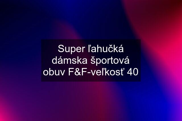 Super ľahučká dámska športová obuv F&F-veľkosť 40