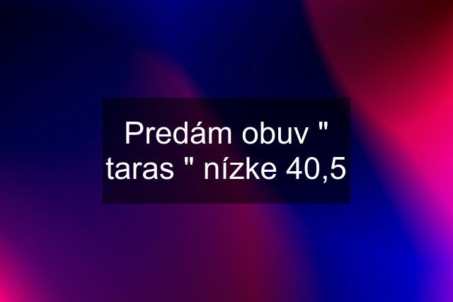 Predám obuv " taras " nízke 40,5