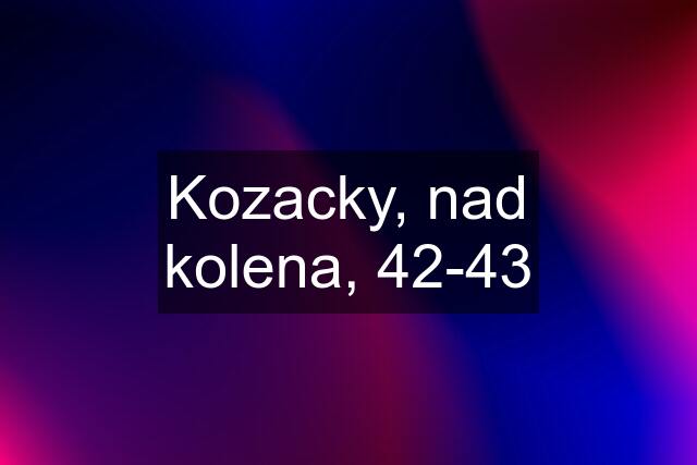 Kozacky, nad kolena, 42-43