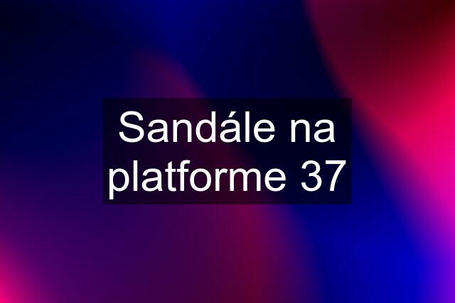 Sandále na platforme 37