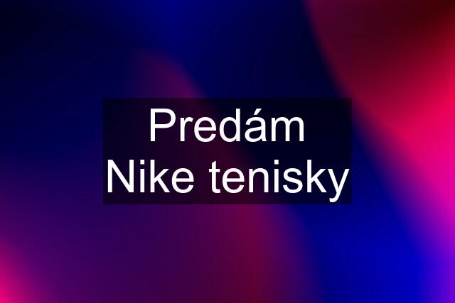 Predám Nike tenisky