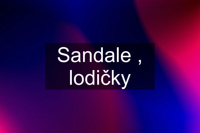 Sandale , lodičky