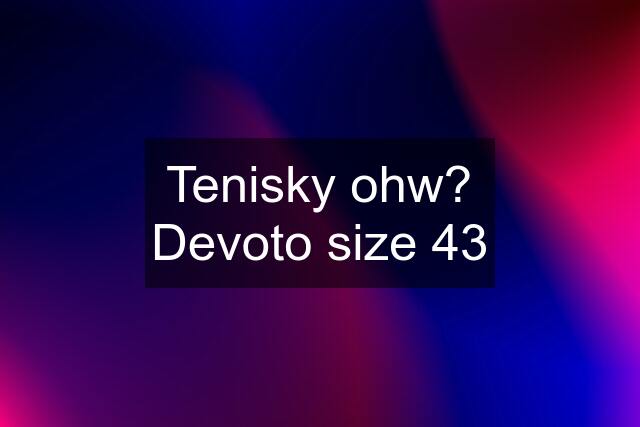 Tenisky ohw? Devoto size 43