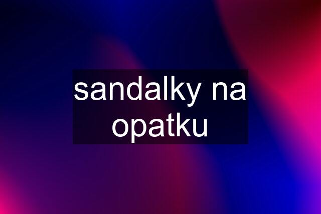 sandalky na opatku