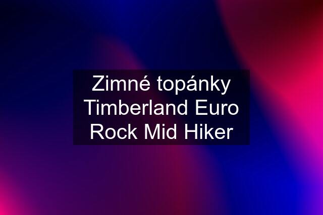 Zimné topánky Timberland Euro Rock Mid Hiker