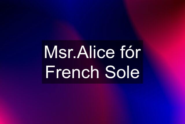 Msr.Alice fór French Sole