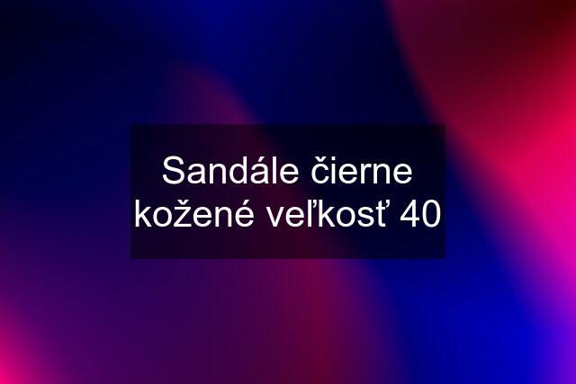 Sandále čierne kožené veľkosť 40