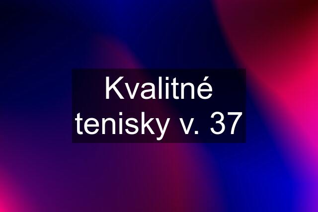 Kvalitné tenisky v. 37