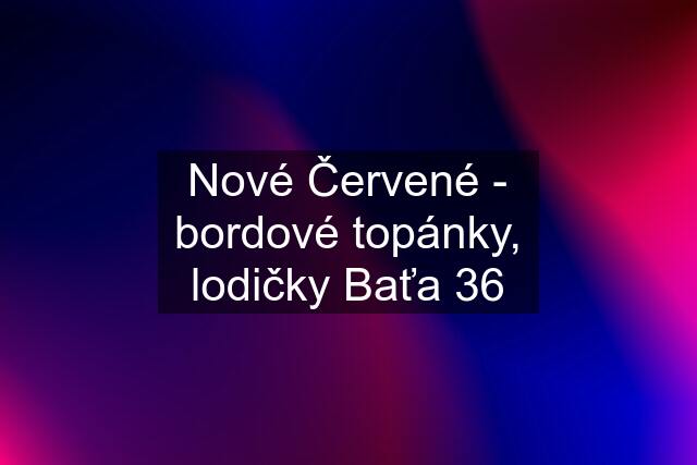 Nové Červené - bordové topánky, lodičky Baťa 36