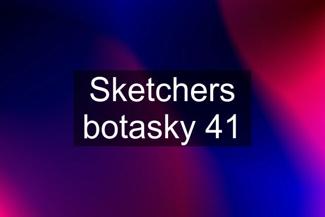 Sketchers botasky 41