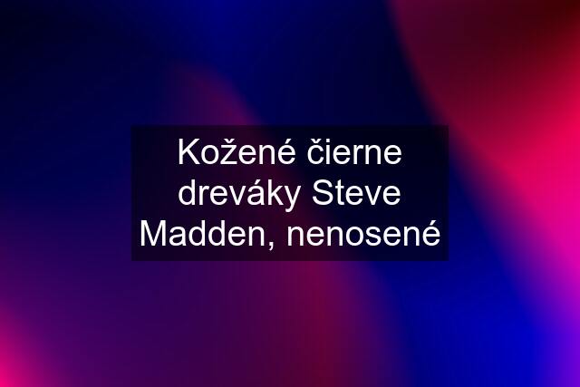 Kožené čierne dreváky Steve Madden, nenosené