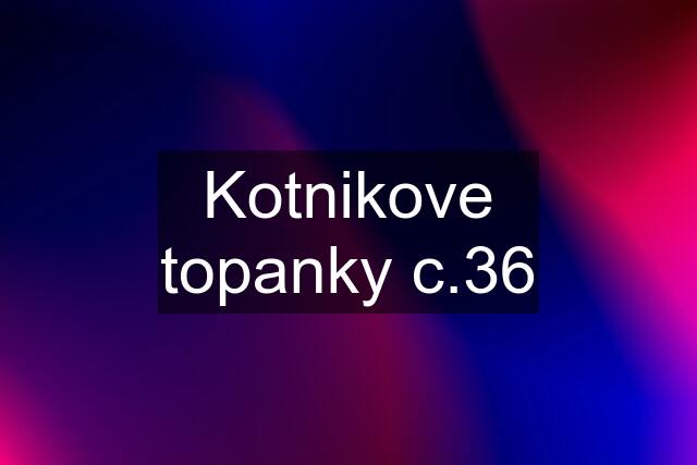 Kotnikove topanky c.36