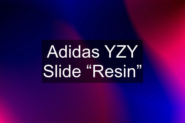 Adidas YZY Slide “Resin”