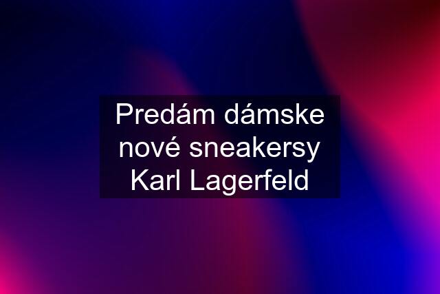 Predám dámske nové sneakersy Karl Lagerfeld