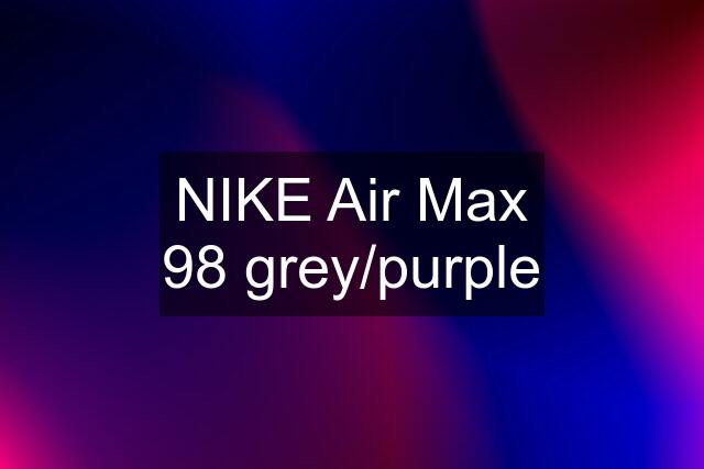 NIKE Air Max 98 grey/purple