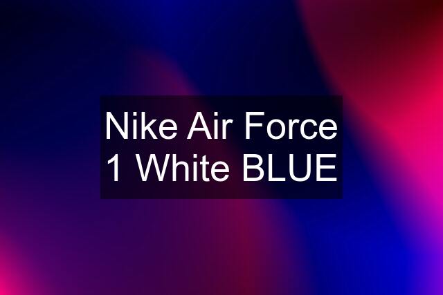 Nike Air Force 1 White BLUE