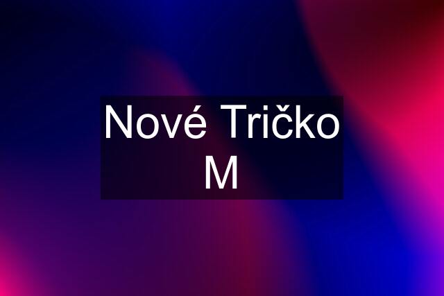 Nové Tričko M