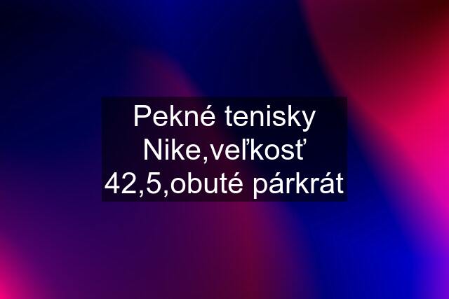 Pekné tenisky Nike,veľkosť 42,5,obuté párkrát