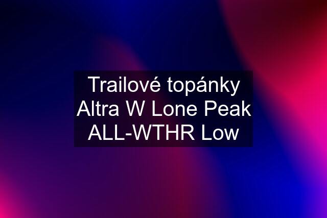 Trailové topánky Altra W Lone Peak ALL-WTHR Low