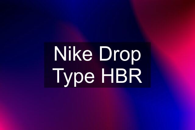 Nike Drop Type HBR