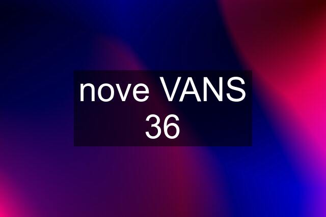 nove VANS 36