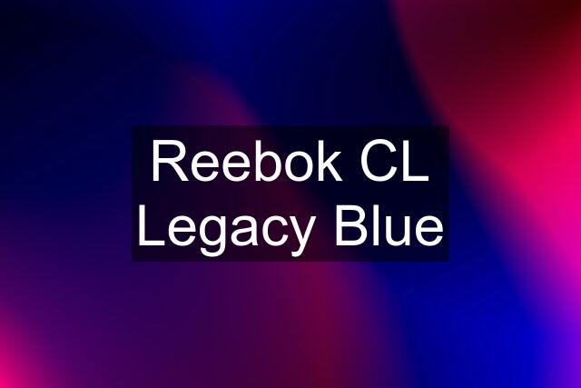 Reebok CL Legacy Blue