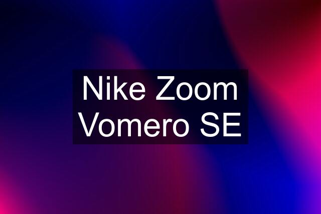 Nike Zoom Vomero SE