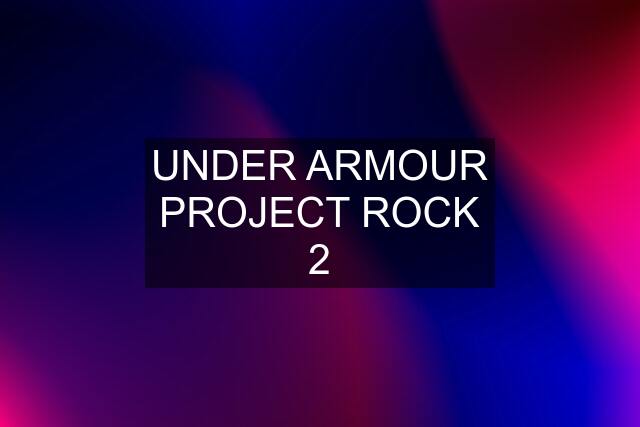 UNDER ARMOUR PROJECT ROCK 2