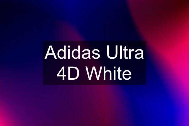 Adidas Ultra 4D White