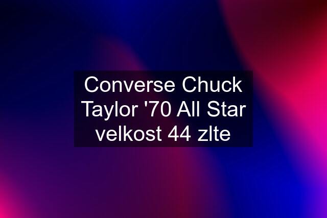 Converse Chuck Taylor '70 All Star velkost 44 zlte