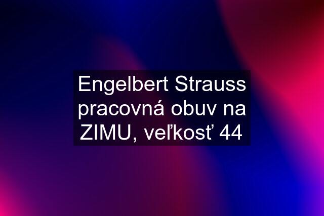 Engelbert Strauss pracovná obuv na ZIMU, veľkosť 44