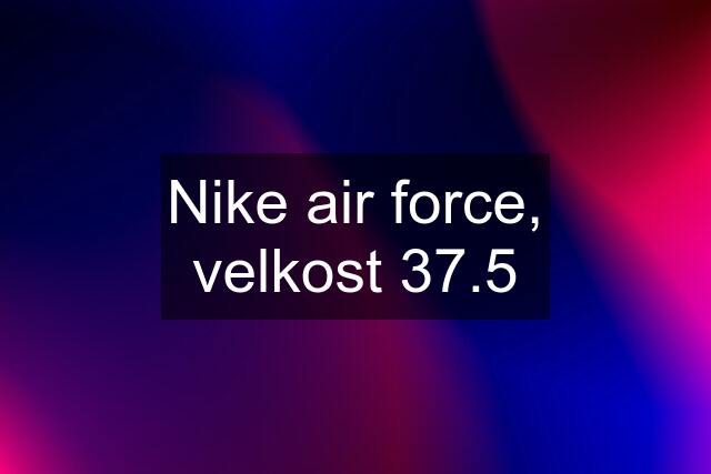 Nike air force, velkost 37.5