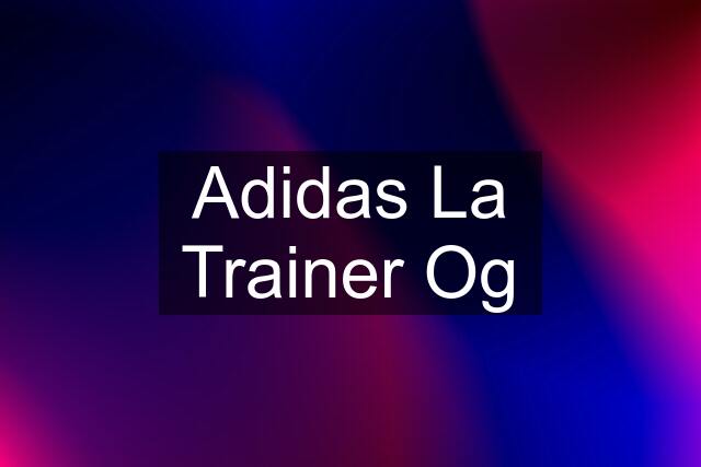 Adidas La Trainer Og