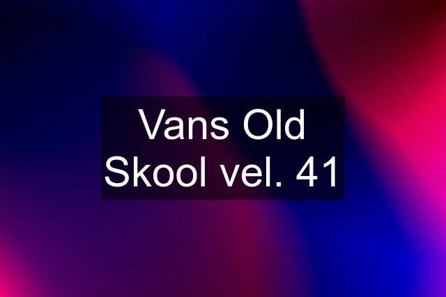 Vans Old Skool vel. 41