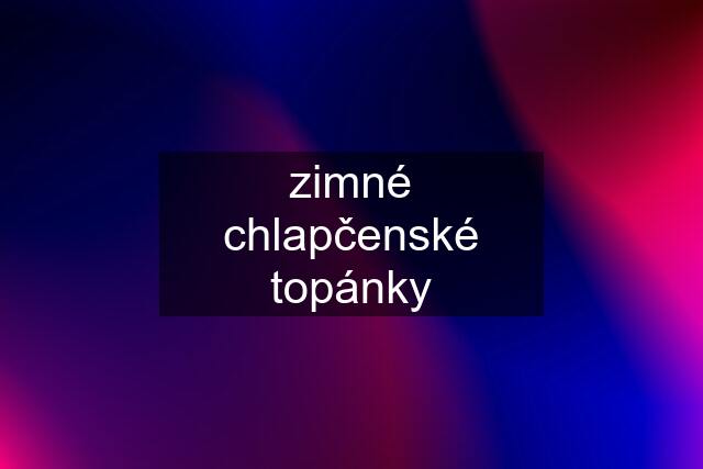 zimné chlapčenské topánky