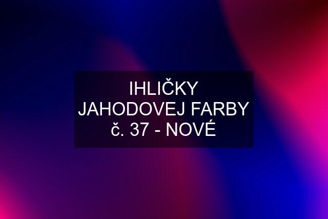 IHLIČKY JAHODOVEJ FARBY č. 37 - NOVÉ