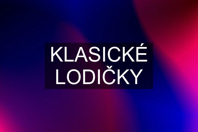 KLASICKÉ LODIČKY