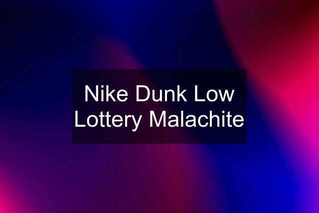 Nike Dunk Low Lottery Malachite