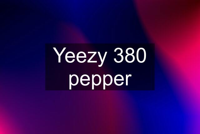 Yeezy 380 pepper